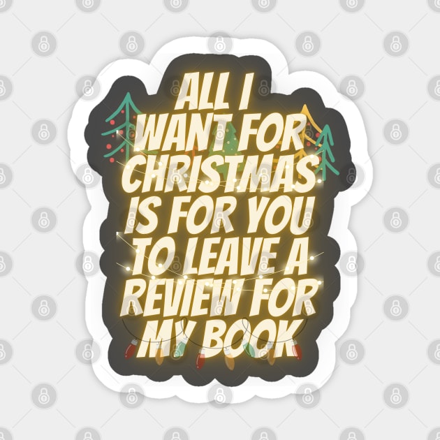 All I Want for Christmas is For You to Leave a Review for My Book Sticker by Awesome Writer Stuff